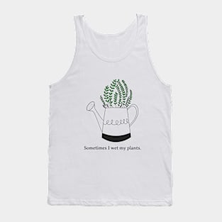 Sometimes I Wet My Plants Funny Plant Lover Gift Tank Top